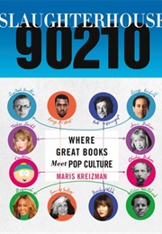 Slaughterhouse 90210: Where Great Books Meet Pop Culture (Maris Kreizman)