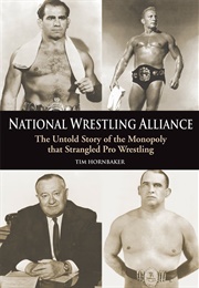 National Wrestling Alliance: The Untold Story of the Monopoly That Strangled Pro Wrestling (Tim Hornbaker)