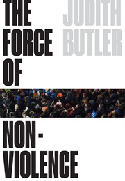The Force of Nonviolence: An Ethico-Political Bind (Judith Butler)