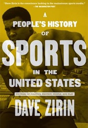 A People&#39;s History of Sports in the United States: 250 Years of Politics, Protest, People, and Play (Dave Zirin)