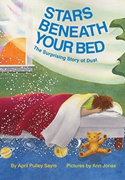Stars Beneath Your Bed: The Surprising Story of Dust (April Pulley Sayre)