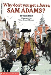 Why Don't You Get a Horse, Sam Adams? (Jean Fritz)