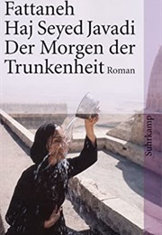 Der Morgen Der Trunkenheit (Fattaneh Haj Seyed Javadi)