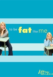 To Be Fat Like Me (2007)