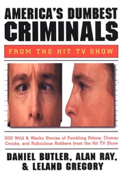 America's Dumbest Criminals (Daniel Butler, Alan Ray & Leland Gregory)