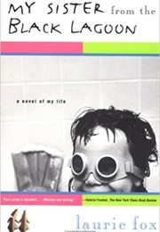 My Sister From the Black Lagoon: A Novel of My Life (Laurie Fox)