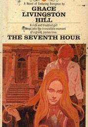 The Seventh Hour (GRACE LIVINGSTON HILL)