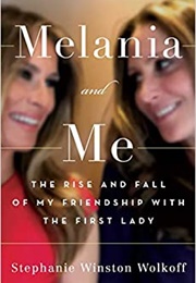 Melania and Me: The Rise and Fall of My Friendship With the First Lady (Stephanie Winston Wolkoff)