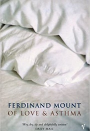 Of Love &amp; Asthma (Ferdinand Mount)