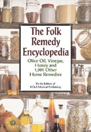 The Folk Remedy Encyclopedia - Olive Oil, Vinegar, Honey and 1,001 Other Home Remedies (The Editors of FC&A Medical Publishing)