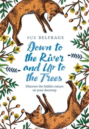 Down to the River and Up to the Trees (Sue Belfrage)