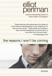 The Reasons I Won&#39;t Be Coming (Elliot Pearlman)