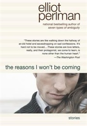The Reasons I Won't Be Coming (Elliot Pearlman)