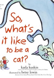 So, What's It Like to Be a Cat? (Karla Kuskin)