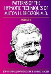 Patterns of the Hypnotic Techniques of Milton H. Erickson, M.D. Volume II (John Grinder, Richard Bandler and Judith Delozier)