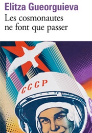 Les Cosmonautes Ne Font Que Passer (Elitza Gueorguieva)