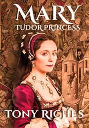 Mary: Tudor Princess (Brandon Trilogy) (Tony Riches)