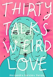 Thirty Talks Weird Love (Alessandra Narvaez Varela)