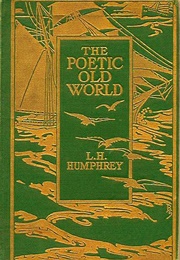 The Poetic Old World (L.H. Humphrey)