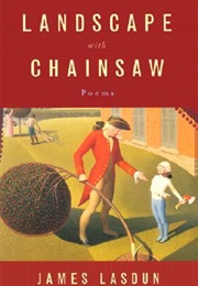 Landscape With Chainsaw (James Lasdun)