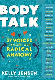 Body Talk: 37 Voices Explore Our Radical Anatomy (Kelly Jensen)