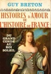 Histoires D'Amour De L'histoire De France, Tome 4 : Du Grand Condé Au Roi Soleil (Guy Breton)