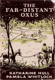 The Far-Distant Oxus (Katharine Hull, Pamela Whitlock)