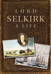 Lord Selkirk: A Life (J.M. Bumsted)