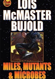 Miles, Mutants and Microbes (Lois McMaster Bujold)