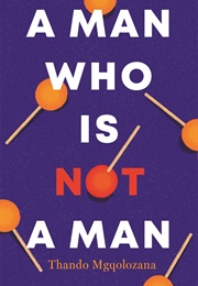 A Man Who Is Not a Man (Thando Mgqolozana)