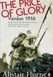 The Price of Glory: Verdun 1916 (Alistair Horne)