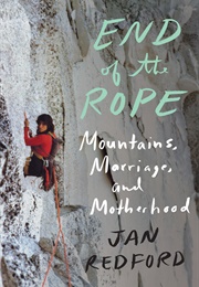 End of the Rope: Mountains, Marriage, and Motherhood (Jan Redford)