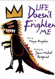 Life Doesn&#39;t Frighten Me (Maya Angelou)