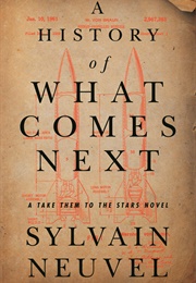 A History of What Comes Next (Sylvain Neuvel)