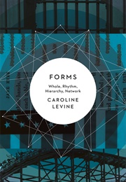 Forms: Whole, Rhythm, Hierarchy, Network (Caroline Levine)
