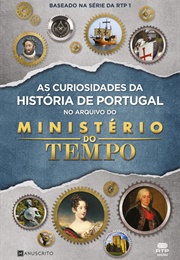 As Curiosidades Da História De Portugal No Arquivo Do Ministério Do Tempo (Vários)