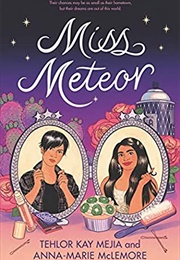 Miss Meteor (Tehlor Kay Mejia + Anna-Marie McLemore)