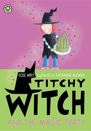 Titchy Witch and the Magic Party (Rose Impey)