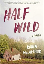 Half Wild: Stories (Robin Macarthur)