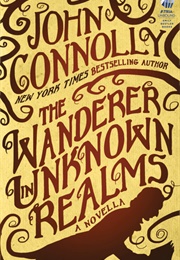 The Wanderer in Unknown Realms (John Connolly)