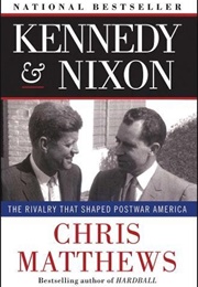 Kennedy & Nixon: The Rivalry That Shaped Postwar America (Christopher J. Matthews)