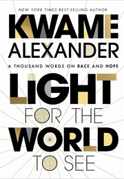 Light for the World to See—A Thousand Words on Race and Hope (Kwame Alexander)