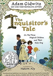 The Inquisitor's Tale: Or, the Three Magical Children and Their Holy Dog (Adam Gidwitz)