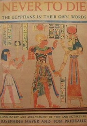 Never to Die: The Egyptians in Their Own Words (Josephine Mayer)