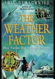 The Weather Factor: How Nature Has Changed History (Eric Durschmied)