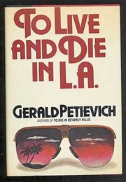 To Live and Die  in L.A. (Gerald Petievich)