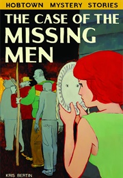 The Case of the Missing Men (Hobtown Mystery Stories #1) (Kris Bertin)