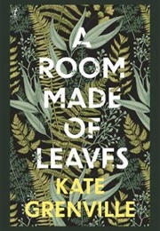A Room Made of Leaves (Kate Grenville)