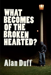 What Becomes of the Broken Hearted? (Alan Duff)