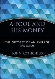 A Fool and His Money: The Odyssey of an Average Investor (John Rothchild)